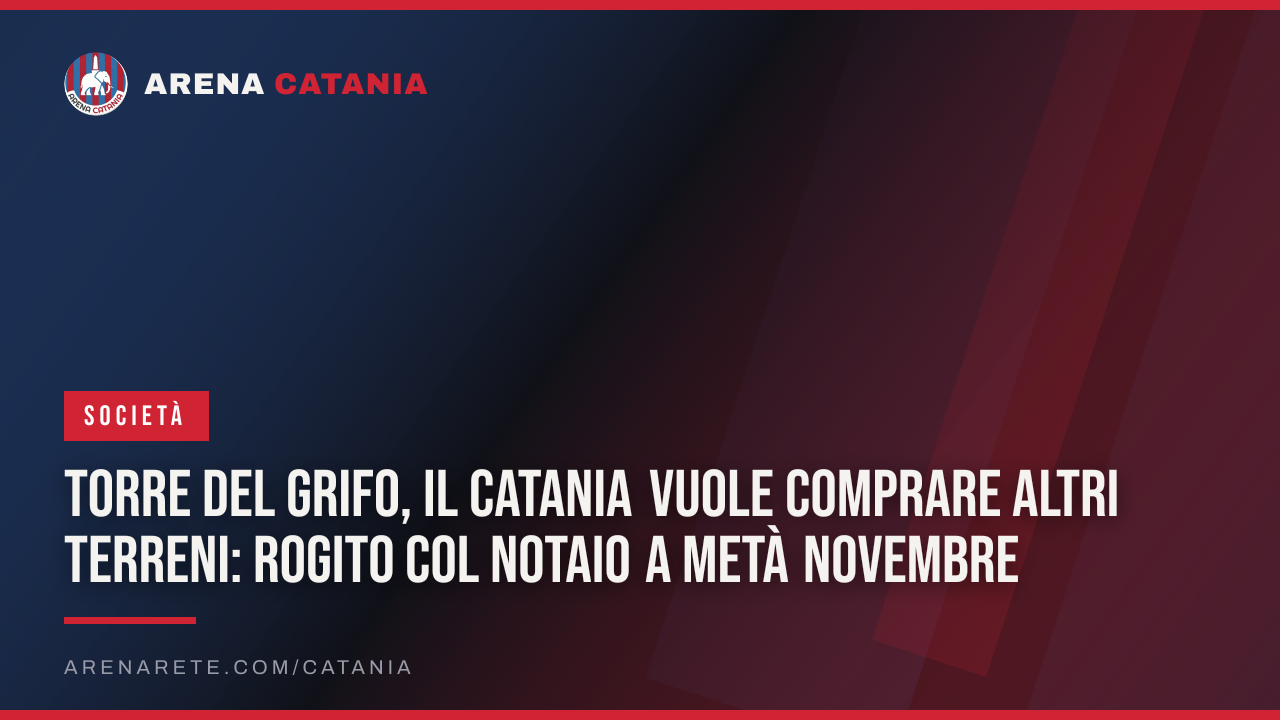 Torre del Grifo, il Catania vuole comprare altri terreni: rogito col notaio a metà novembre