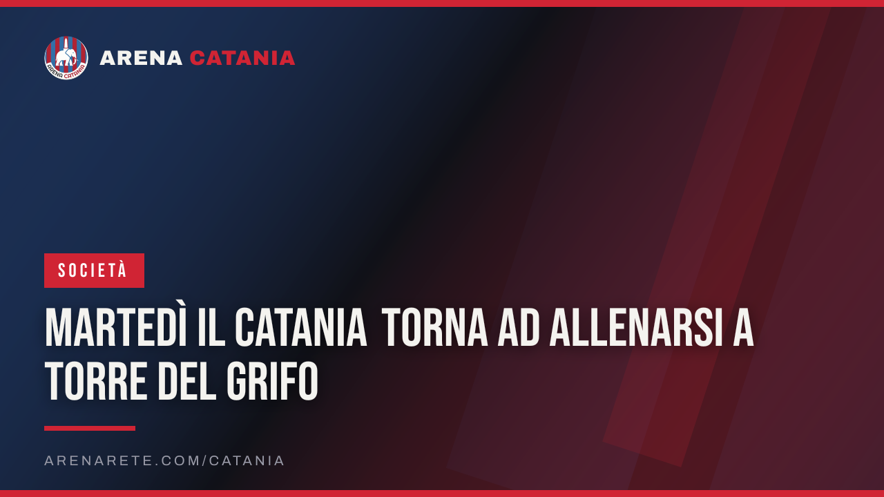 Martedì il Catania torna ad allenarsi a Torre del Grifo