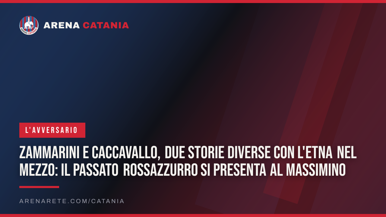 Zammarini e Caccavallo, due storie diverse con l'Etna nel mezzo: il passato rossazzurro si presenta al Massimino