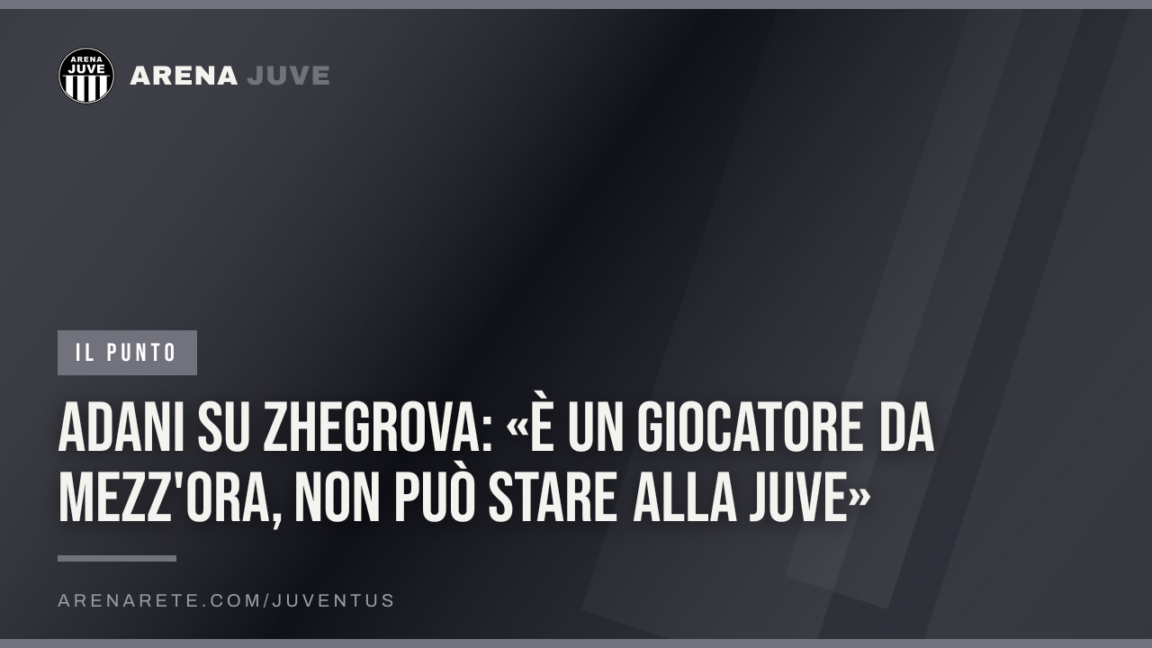 Adani su Zhegrova: «È un giocatore da mezz'ora, non può stare alla Juve»