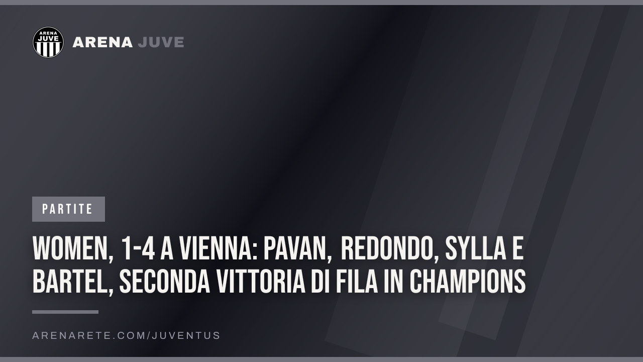 Women, 1-4 a Vienna: Pavan, Redondo, Sylla e Bartel, seconda vittoria di fila in Champions