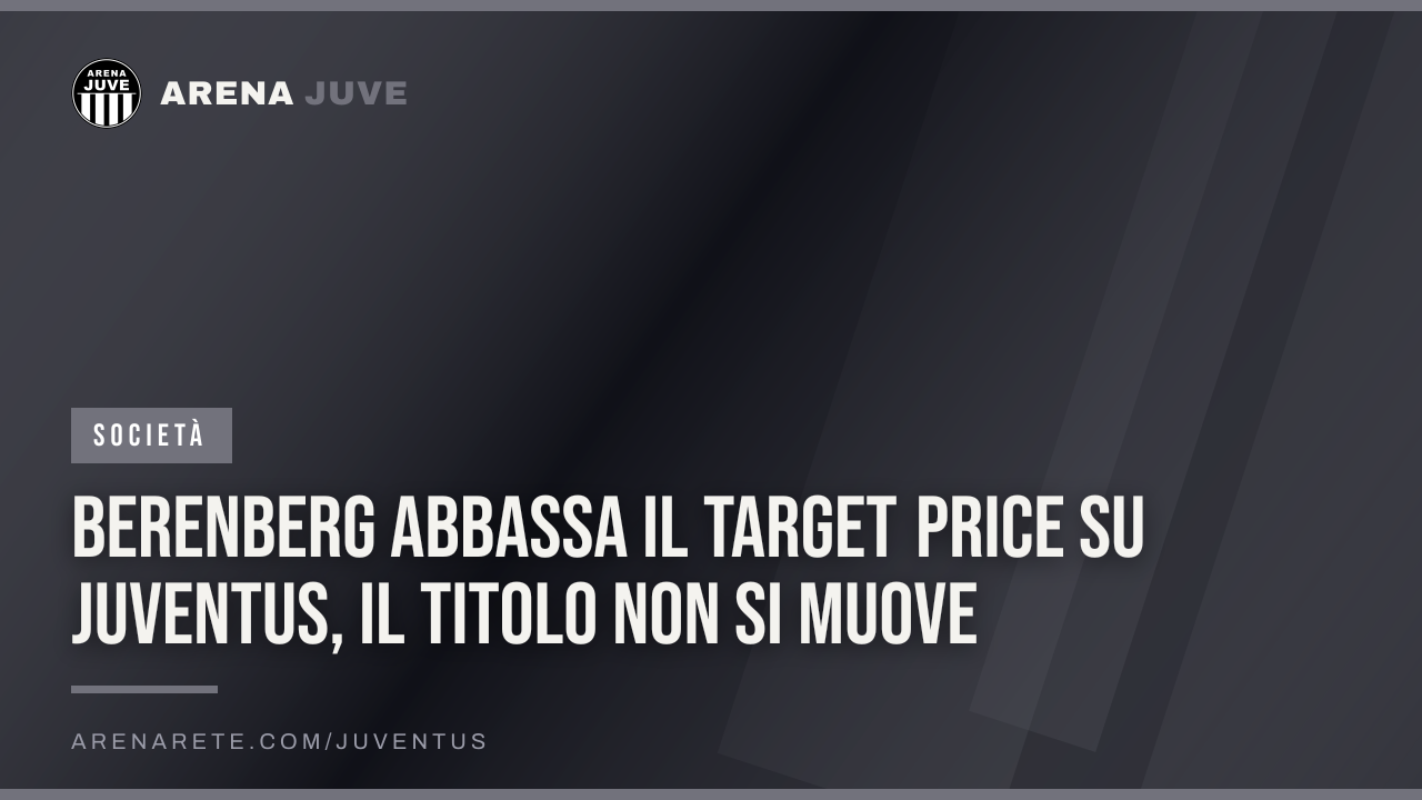 Berenberg abbassa il target price su Juventus, il titolo non si muove