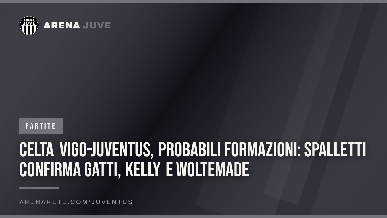 Celta Vigo-Juventus, probabili formazioni: Spalletti confirma Gatti, Kelly e Woltemade