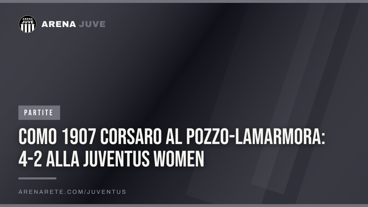Como 1907 corsaro al Pozzo-Lamarmora: 4-2 alla Juventus Women