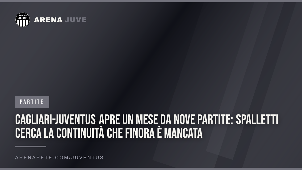 Cagliari-Juventus apre un mese da nove partite: Spalletti cerca la continuità che finora è mancata