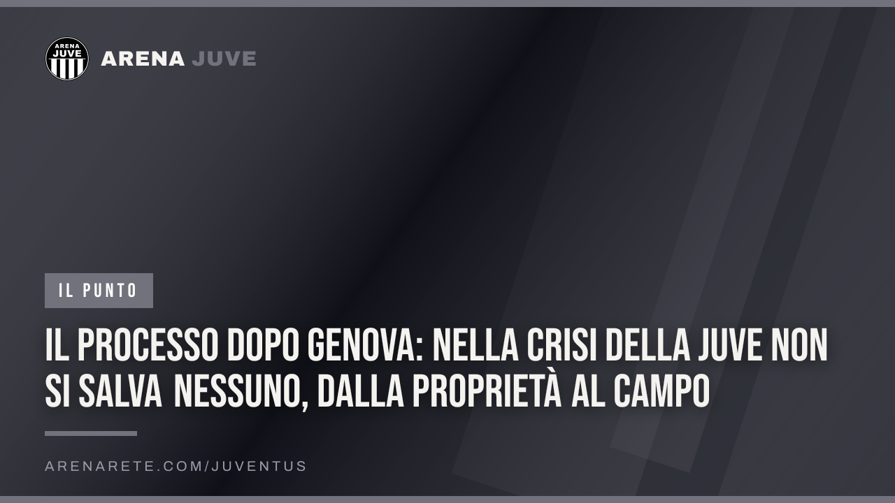 Il processo dopo Genova: nella crisi della Juve non si salva nessuno, dalla proprietà al campo