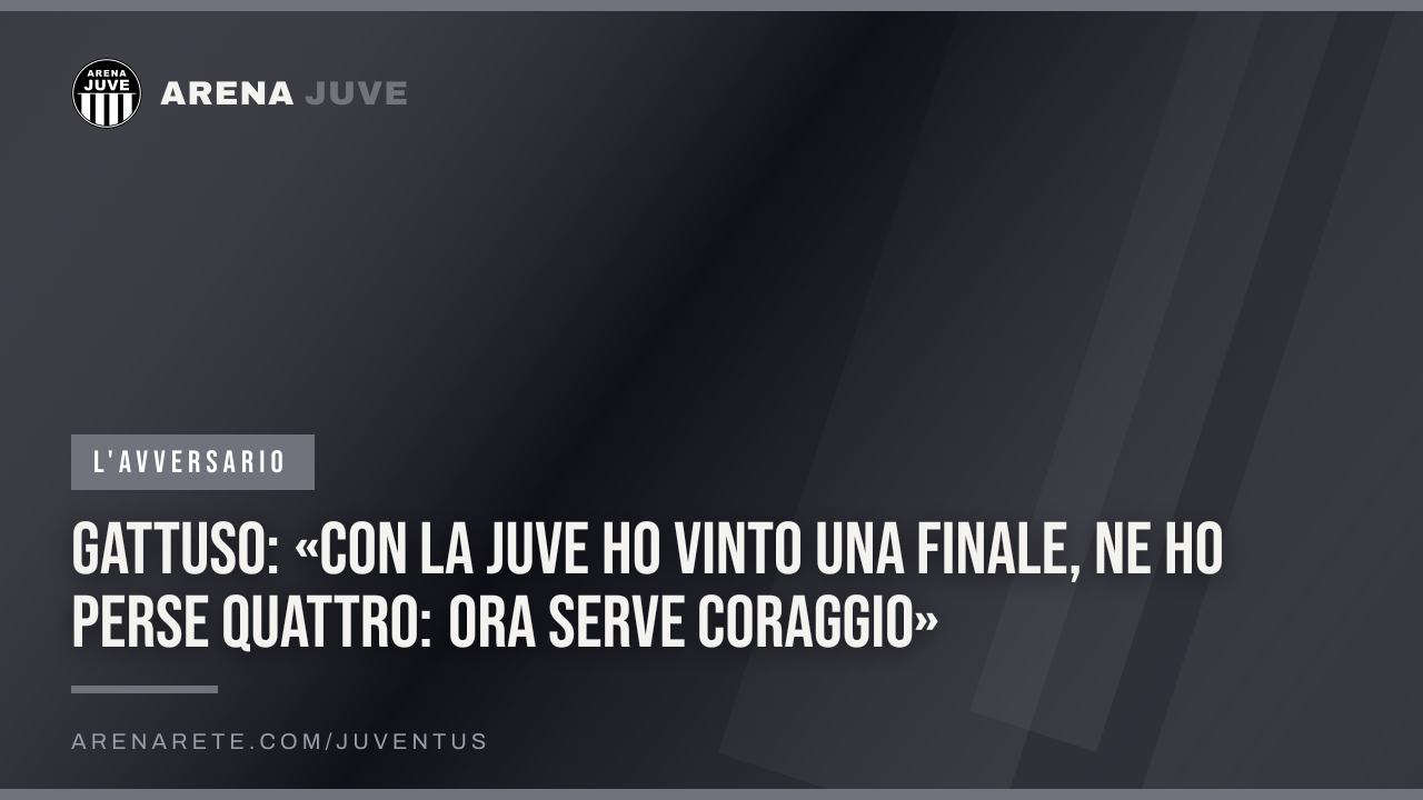 Gattuso: «Con la Juve ho vinto una finale, ne ho perse quattro: ora serve coraggio»