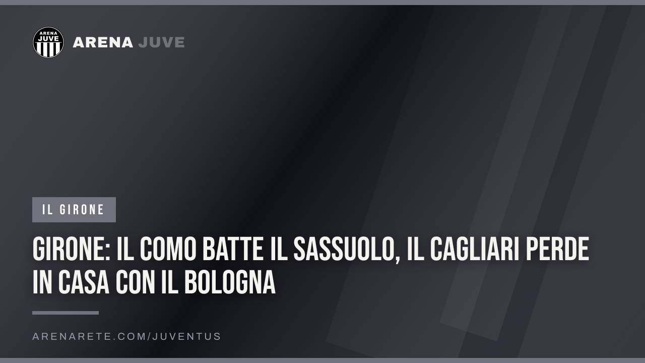 Girone: il Como batte il Sassuolo, il Cagliari perde in casa con il Bologna