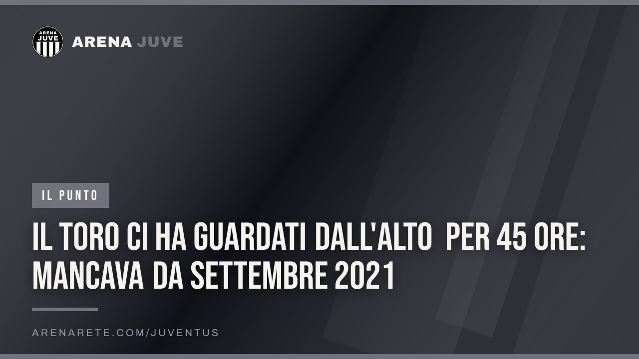 Il Toro ci ha guardati dall'alto per 45 ore: mancava da settembre 2021
