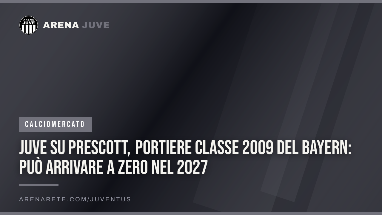Juve su Prescott, portiere classe 2009 del Bayern: può arrivare a zero nel 2027