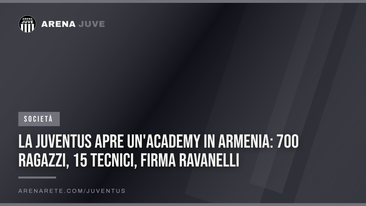 La Juventus apre un'Academy in Armenia: 700 ragazzi, 15 tecnici, firma Ravanelli