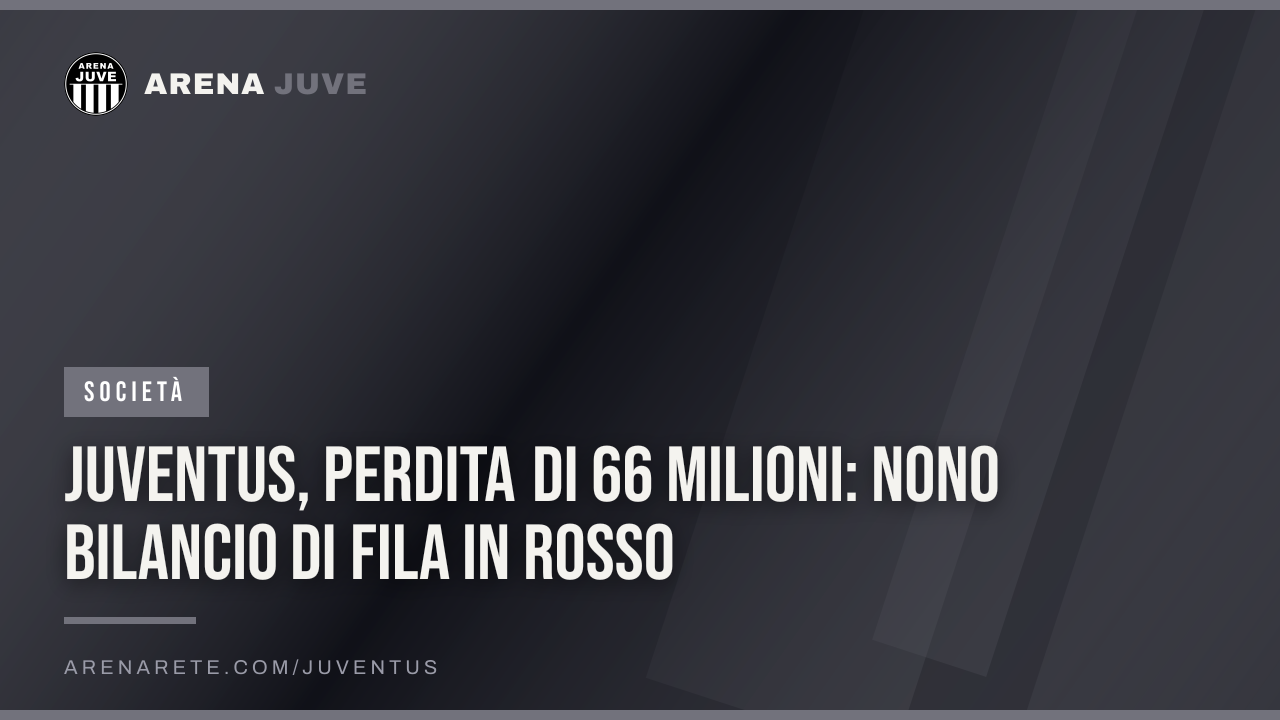 Juventus, perdita di 66 milioni: nono bilancio di fila in rosso
