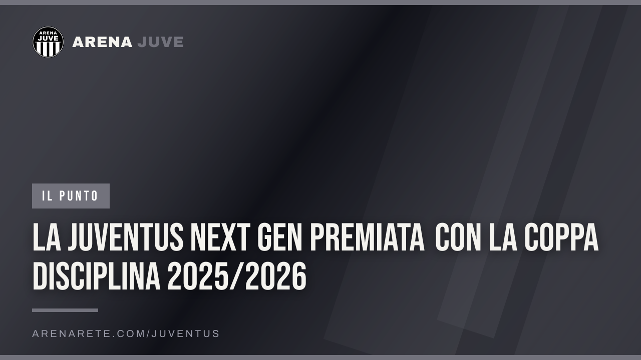 La Juventus Next Gen premiata con la Coppa Disciplina 2025/2026