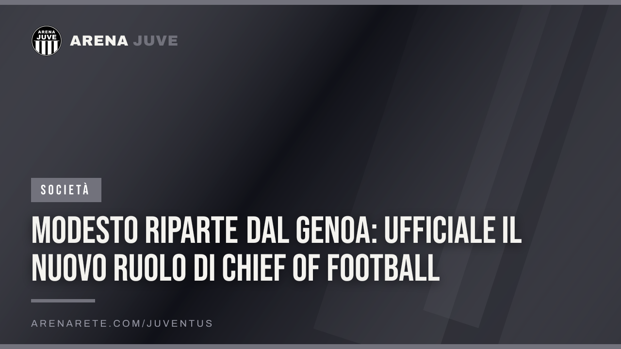 Modesto riparte dal Genoa: ufficiale il nuovo ruolo di Chief of Football