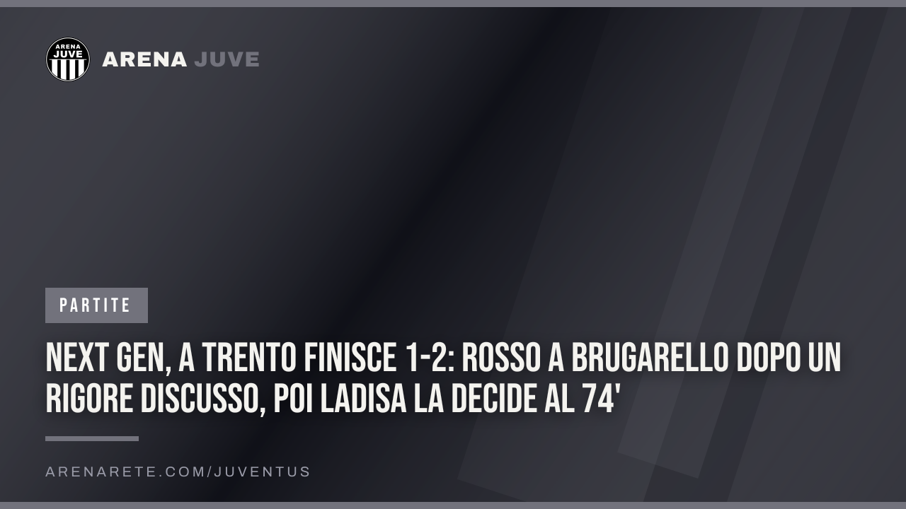 Next Gen, a Trento finisce 1-2: rosso a Brugarello dopo un rigore discusso, poi Ladisa la decide al 74'
