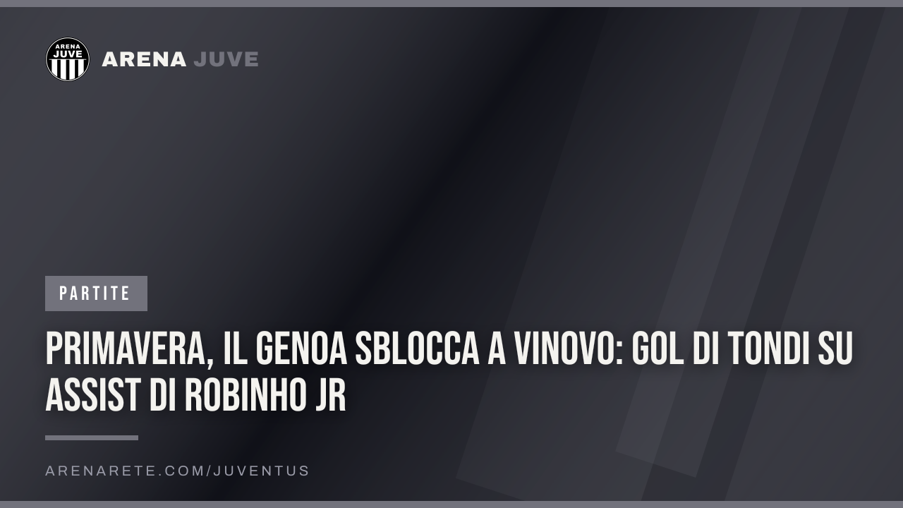 Primavera, il Genoa sblocca a Vinovo: gol di Tondi su assist di Robinho Jr