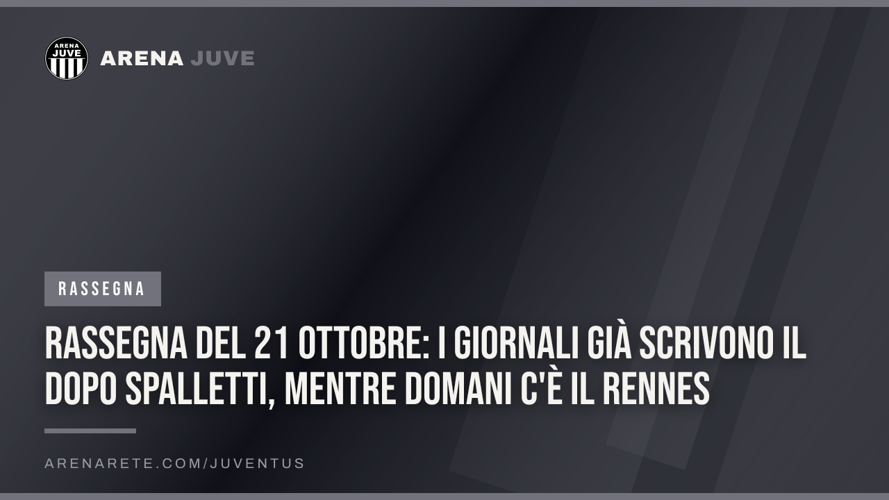 Rassegna del 21 ottobre: i giornali già scrivono il dopo Spalletti, mentre domani c'è il Rennes