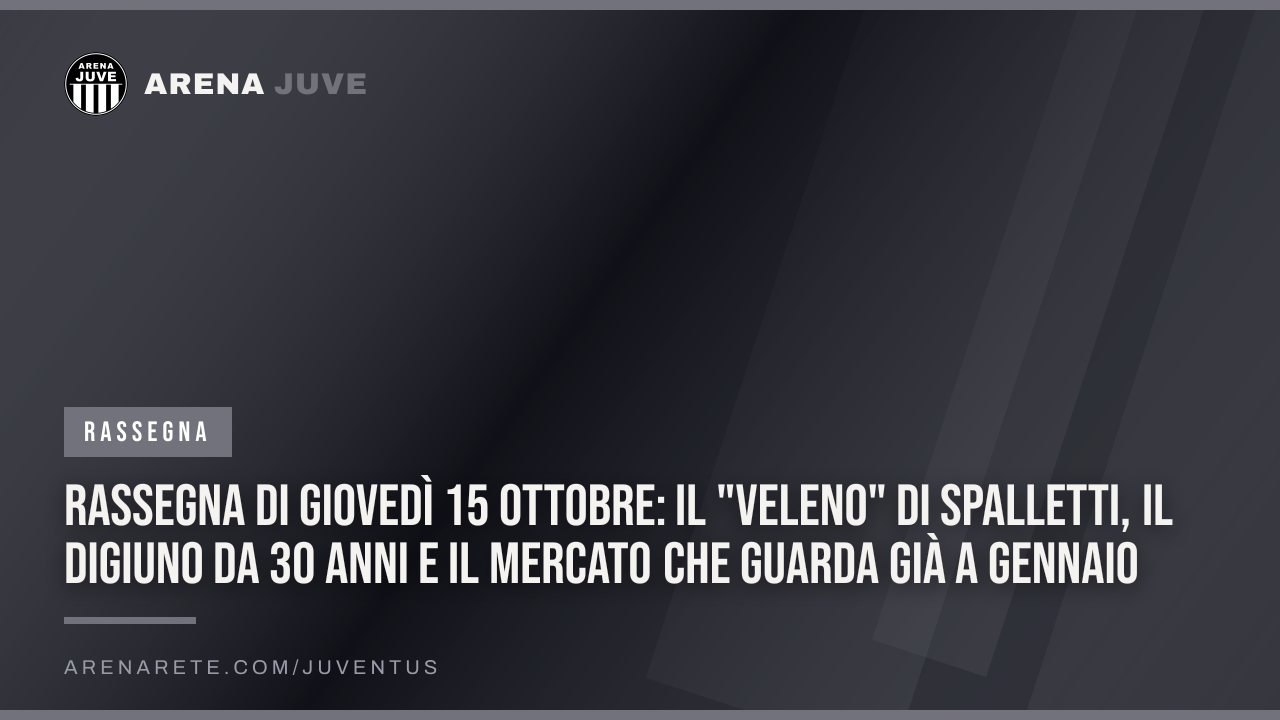Rassegna di giovedì 15 ottobre: il "veleno" di Spalletti, il digiuno da 30 anni e il mercato che guarda già a gennaio