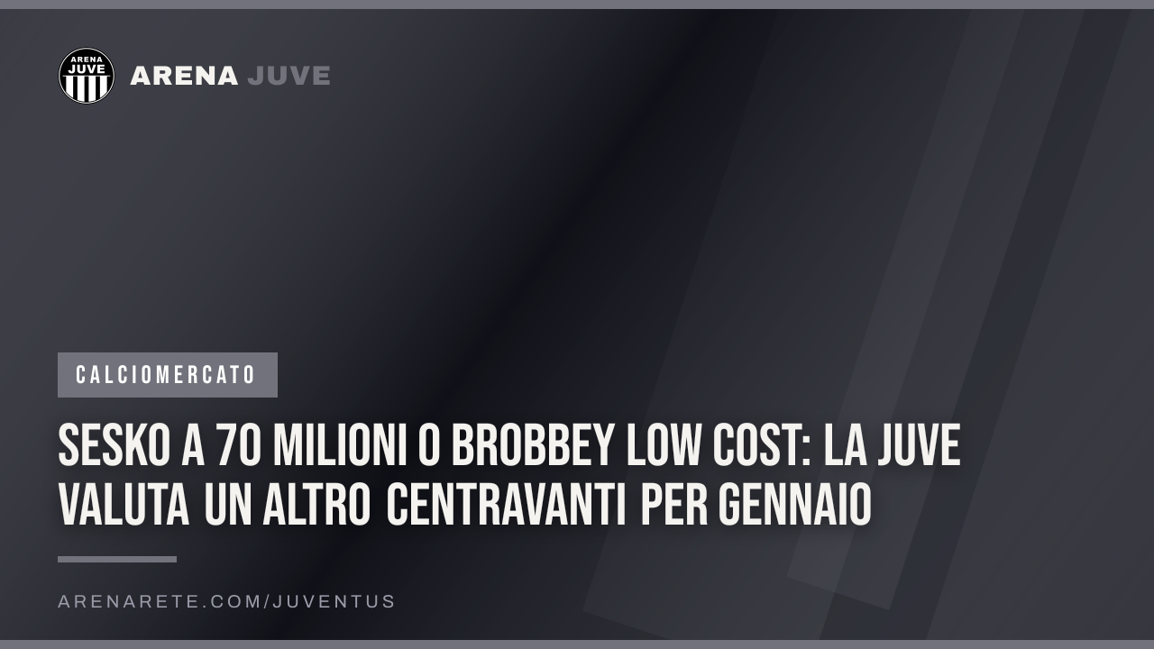 Sesko a 70 milioni o Brobbey low cost: la Juve valuta un altro centravanti per gennaio