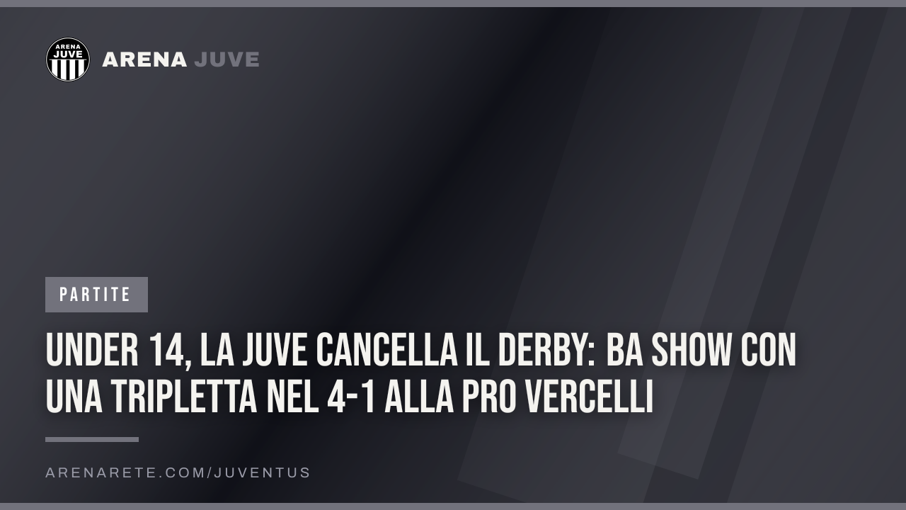 Under 14, la Juve cancella il derby: Ba show con una tripletta nel 4-1 alla Pro Vercelli