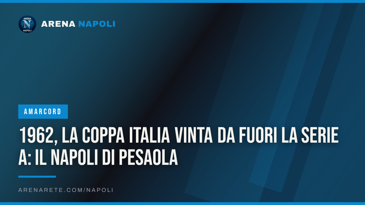 1962, la Coppa Italia vinta da fuori la Serie A: il Napoli di Pesaola