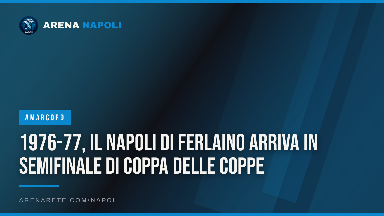 1976-77, il Napoli di Ferlaino arriva in semifinale di Coppa delle Coppe