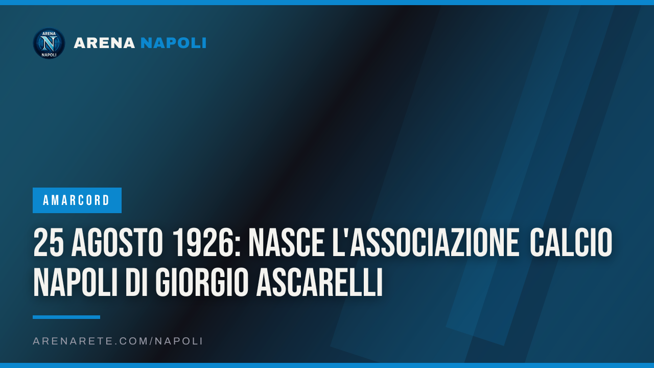 25 agosto 1926: nasce l'Associazione Calcio Napoli di Giorgio Ascarelli