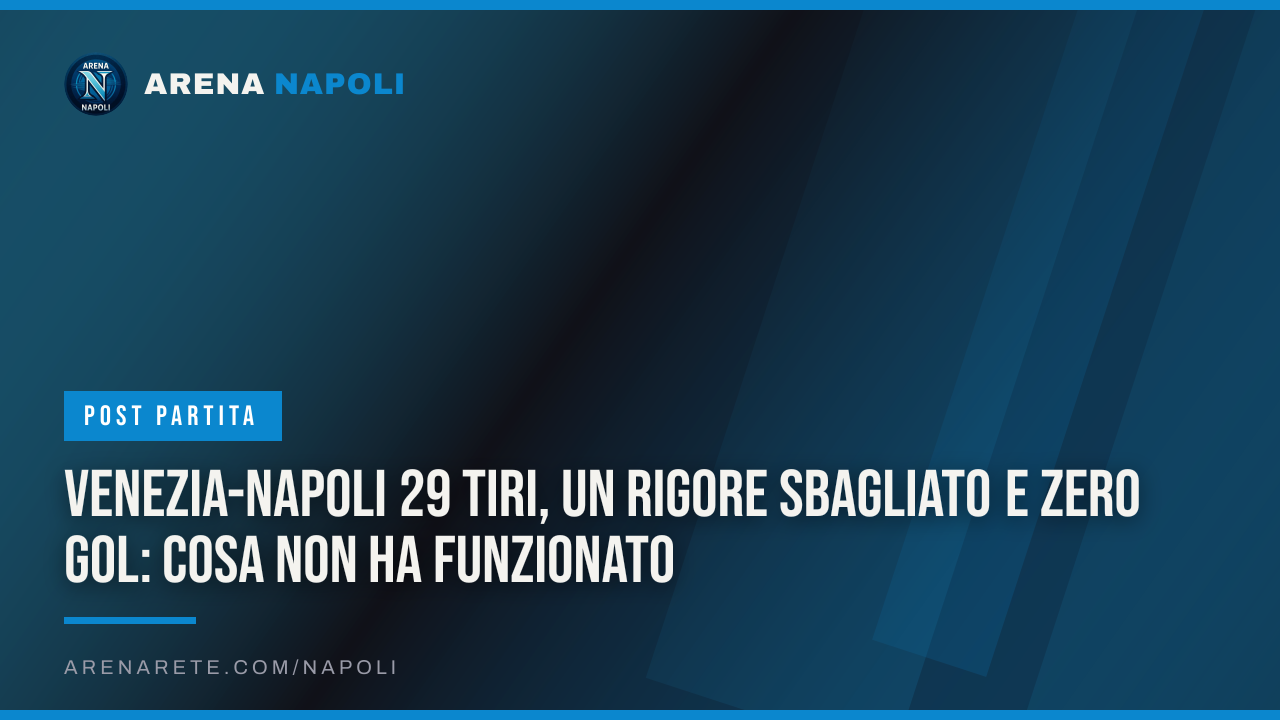 Venezia-Napoli 29 tiri, un rigore sbagliato e zero gol: cosa non ha funzionato