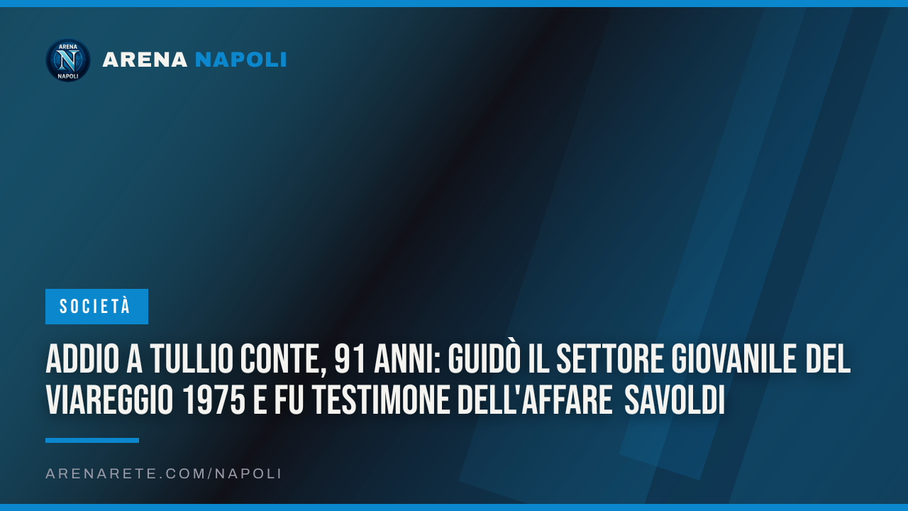 Addio a Tullio Conte, 91 anni: guidò il settore giovanile del Viareggio 1975 e fu testimone dell'affare Savoldi