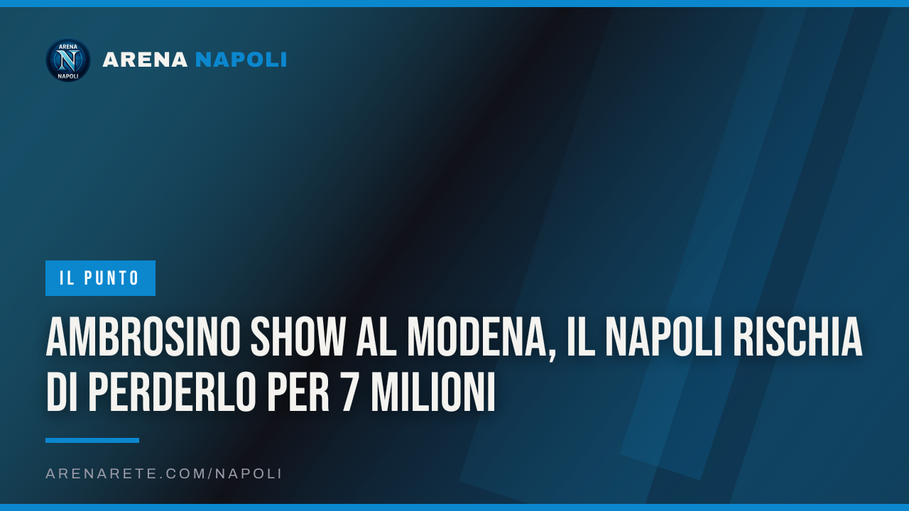 Ambrosino show al Modena, il Napoli rischia di perderlo per 7 milioni