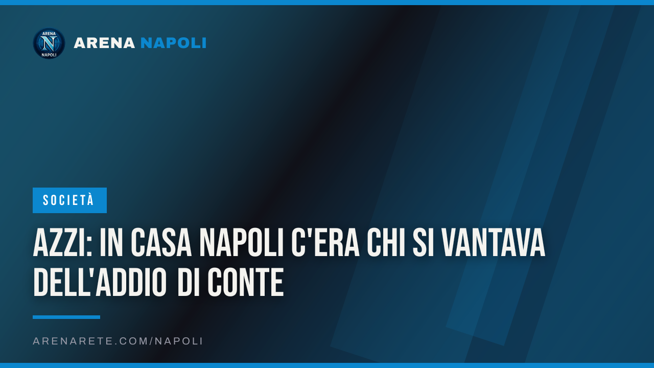Azzi: in casa Napoli c'era chi si vantava dell'addio di Conte