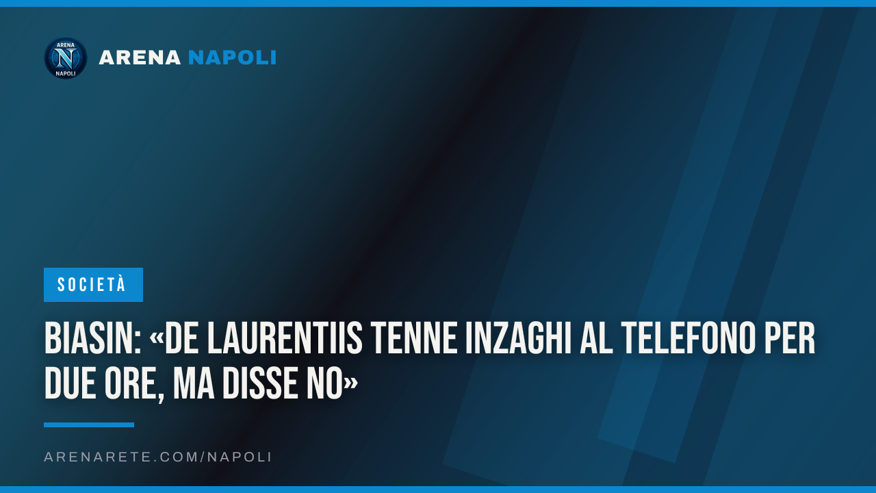 Biasin: «De Laurentiis tenne Inzaghi al telefono per due ore, ma disse no»
