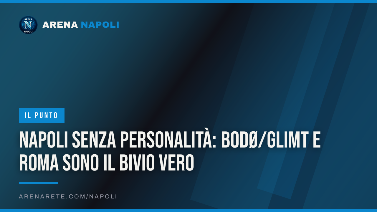 Napoli senza personalità: Bodø/Glimt e Roma sono il bivio vero