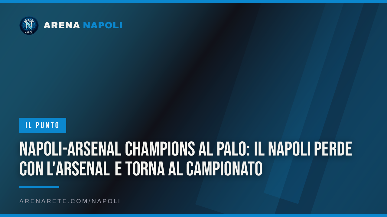 Napoli-Arsenal Champions al palo: il Napoli perde con l'Arsenal e torna al campionato