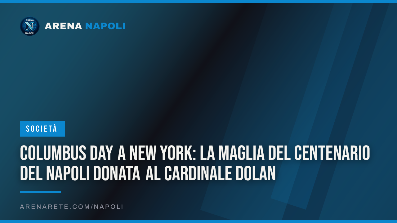 Columbus Day a New York: la maglia del centenario del Napoli donata al cardinale Dolan