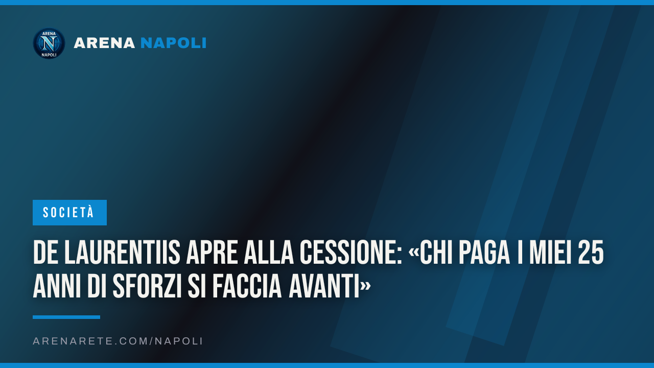 De Laurentiis apre alla cessione: «Chi paga i miei 25 anni di sforzi si faccia avanti»