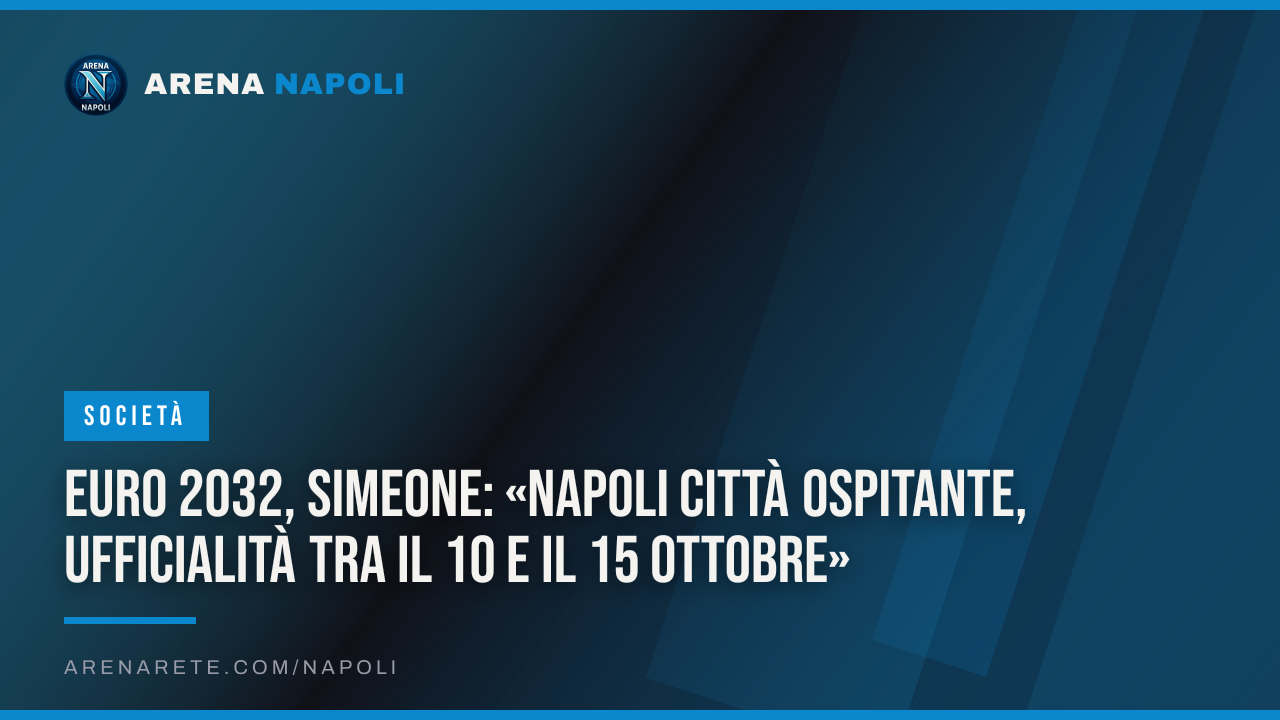 Euro 2032, Simeone: «Napoli città ospitante, ufficialità tra il 10 e il 15 ottobre»