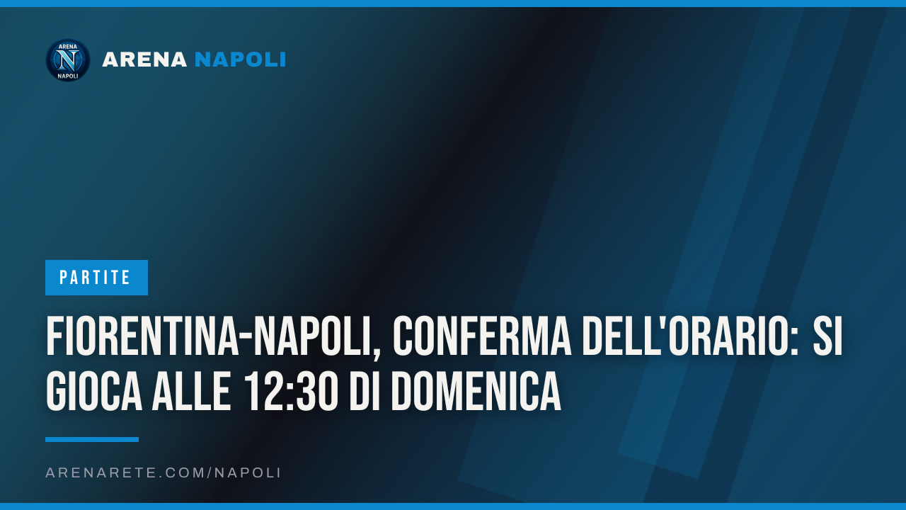 Fiorentina-Napoli, conferma dell'orario: si gioca alle 12:30 di domenica