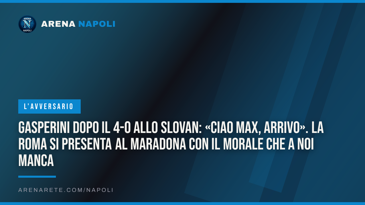 Gasperini dopo il 4-0 allo Slovan: «Ciao Max, arrivo». La Roma si presenta al Maradona con il morale che a noi manca
