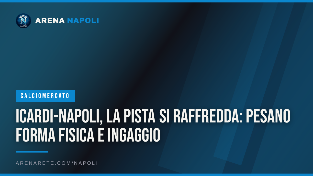 Icardi-Napoli, la pista si raffredda: pesano forma fisica e ingaggio