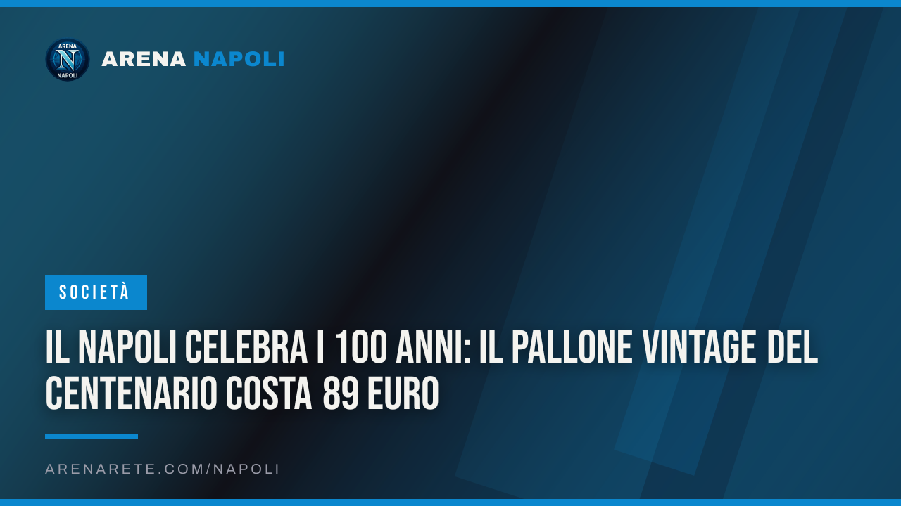 Il Napoli celebra i 100 anni: il pallone vintage del Centenario costa 89 euro