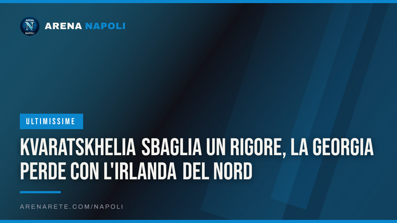 Kvaratskhelia sbaglia un rigore, la Georgia perde con l'Irlanda del Nord