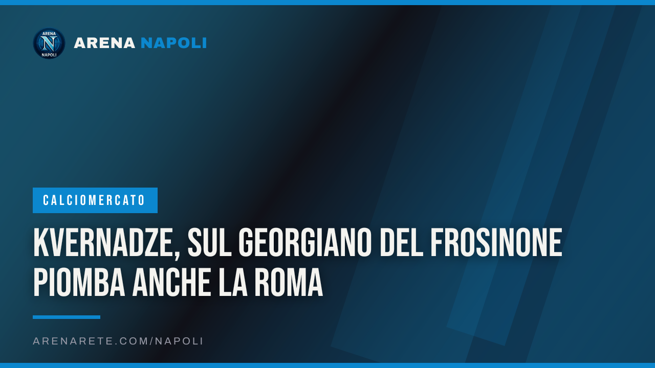 Kvernadze, sul georgiano del Frosinone piomba anche la Roma