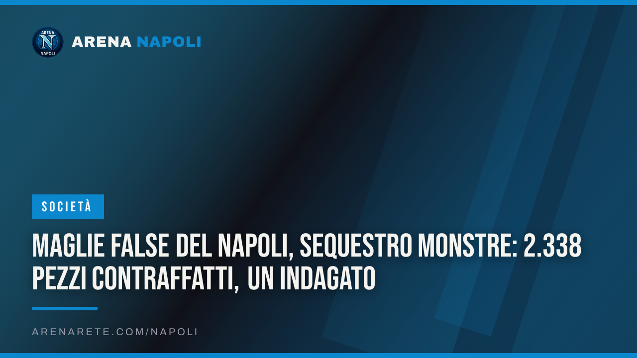 Maglie false del Napoli, sequestro monstre: 2.338 pezzi contraffatti, un indagato