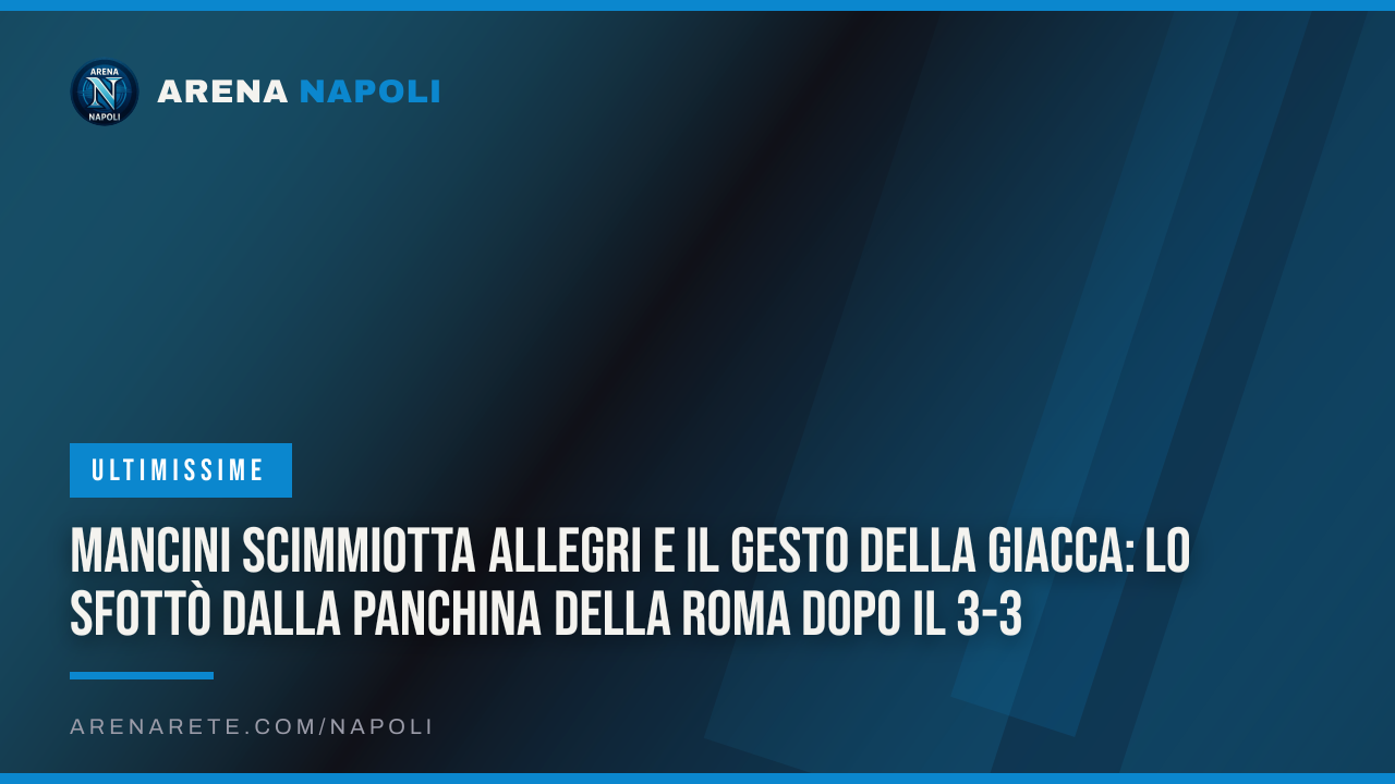Mancini scimmiotta Allegri e il gesto della giacca: lo sfottò dalla panchina della Roma dopo il 3-3