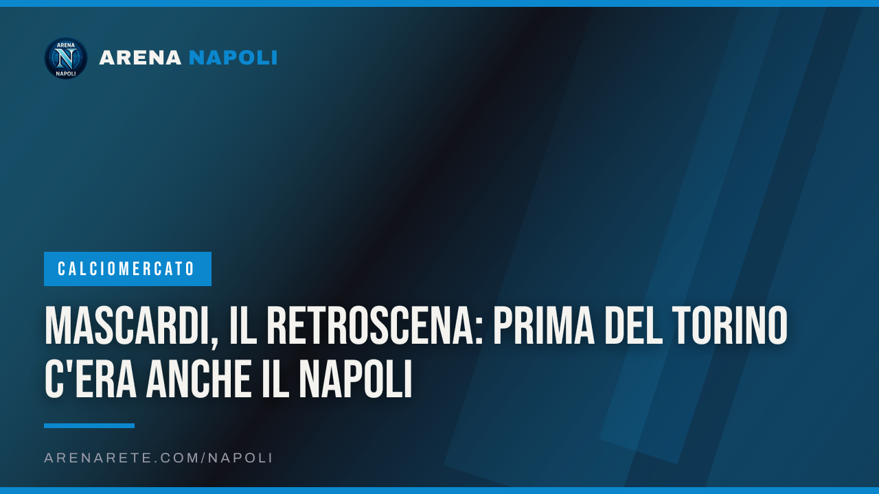 Mascardi, il retroscena: prima del Torino c'era anche il Napoli