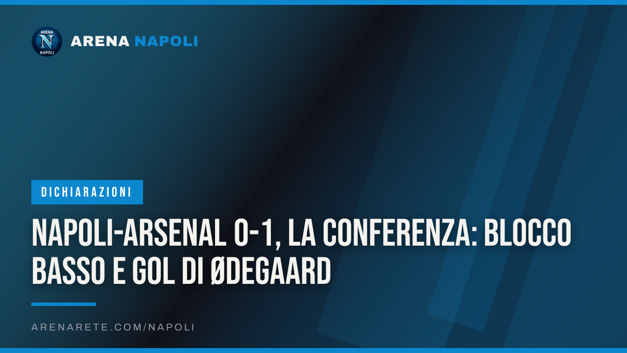Napoli-Arsenal 0-1, la conferenza: blocco basso e gol di Ødegaard