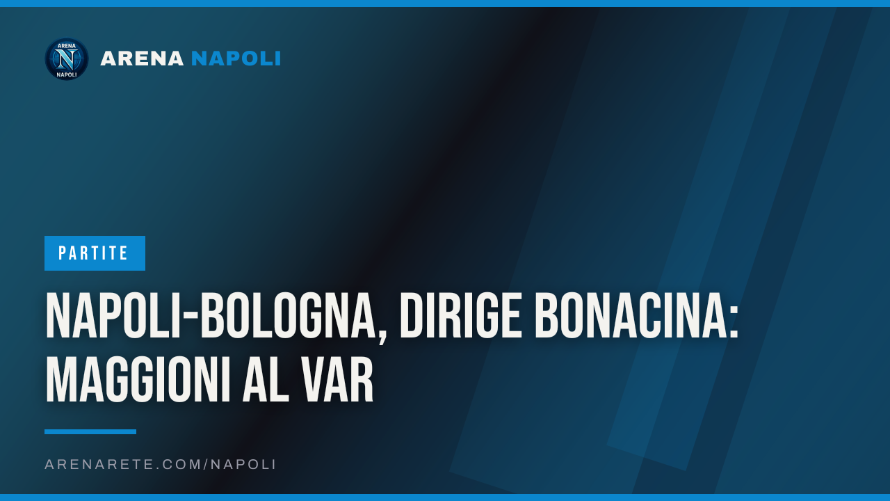 Napoli-Bologna, dirige Bonacina: Maggioni al Var
