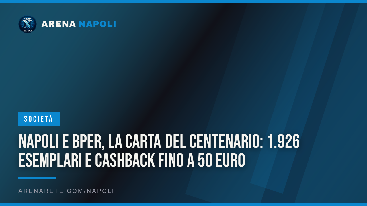 Napoli e BPER, la carta del Centenario: 1.926 esemplari e cashback fino a 50 euro