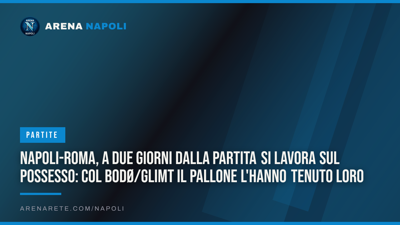 Napoli-Roma, a due giorni dalla partita si lavora sul possesso: col Bodø/Glimt il pallone l'hanno tenuto loro